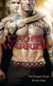 Title: Caged Warrior (Dragon Kings Series #1), Author: Lindsey Piper