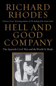 Title: Hell and Good Company: The Spanish Civil War and the World it Made, Author: Richard Rhodes