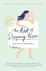 Title: The Art of Sleeping Alone: Why One French Woman Suddenly Gave Up Sex, Author: Sophie Fontanel