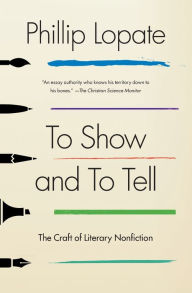 Title: To Show and to Tell: The Craft of Literary Nonfiction, Author: Phillip Lopate