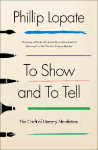 Title: To Show and to Tell: The Craft of Literary Nonfiction, Author: Phillip Lopate