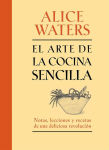 Alternative view 2 of El arte de la comida sencilla: Notas, lecciones y recetas de una deliciosa revolución