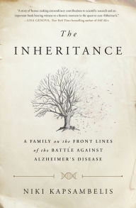 Title: The Inheritance: A Family on the Front Lines of the Battle Against Alzheimer's Disease, Author: Niki Kapsambelis