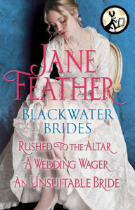 Title: Blackwater Brides: Rushed to the Altar, A Wedding Wager, An Unsuitable Bride: Includes an Excerpt from Jane Feather's Next Novel, Author: Jane Feather