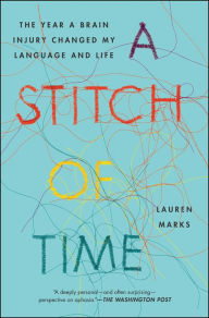 Title: A Stitch of Time: The Year a Brain Injury Changed My Language and Life, Author: Lauren Marks