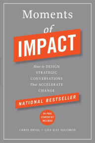 Title: Moments of Impact: How to Design Strategic Conversations That Accelerate Change, Author: Chris Ertel