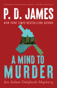 Title: A Mind to Murder (Adam Dalgliesh Series #2), Author: P. D. James