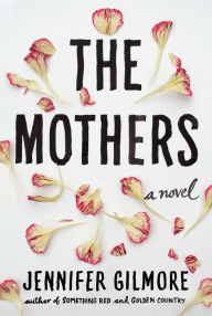 Title: The Mothers: A Novel, Author: Jennifer Gilmore