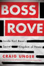 Boss Rove: Inside Karl Rove's Secret Kingdom of Power