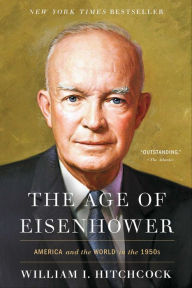 Title: The Age of Eisenhower: America and the World in the 1950s, Author: William I. Hitchcock