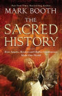 The Sacred History: How Angels, Mystics and Higher Intelligence Made Our World