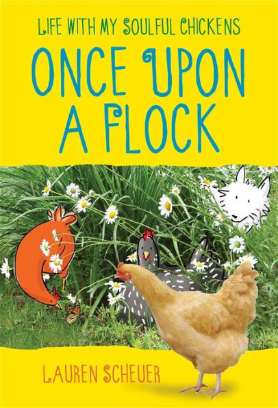 Once Upon a Flock: Life with My Soulful Chickens by Lauren Scheuer ...