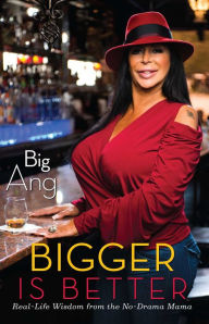 Title: Bigger Is Better: Real Life Wisdom from the No-Drama Mama, Author: Big Ang