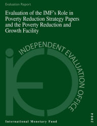 Title: Evaluation of the IMF's Role in Poverty Reduction Strategy Papers and the Poverty Reduction and Growth Facility, Author: Mr. David John Goldsbrough