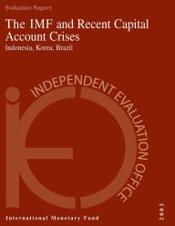 Title: The IMF and Recent Capital Account Crises: Indonesia, Korea, Brazil, Author: Mr. Kevin Barnes