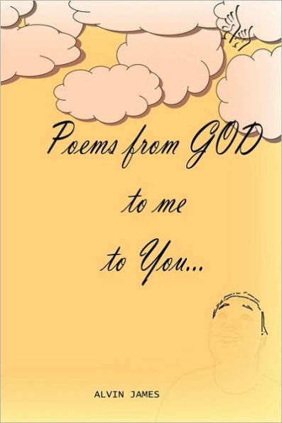 Poems From GOD to me to You...