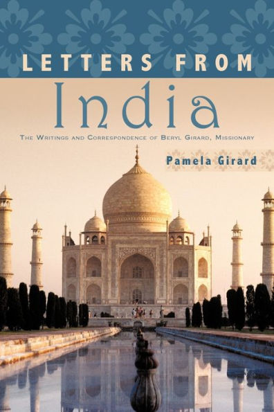 Letters From India: The Writings and Correspondence of Beryl Girard, Missionary