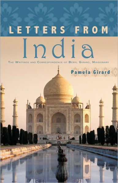 Letters From India: The Writings and Correspondence of Beryl Girard, Missionary