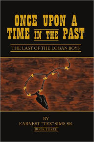 Title: Once Upon A Time in the Past: Book III: The Last of The Logan Boys, Author: Earnest 