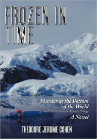 Title: Frozen in Time: Murder at the Bottom of the World, Author: Theodore Jerome Cohen