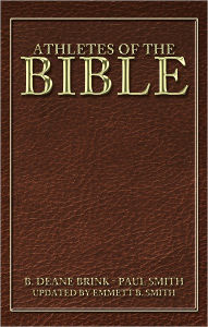 Title: Athletes of the Bible: B. Deane Brink - Paul Smith, Author: Updated by Emmett B. Smith