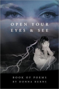 Title: Open Your Eyes and See: Book of Poems by Donna Burns, Author: Donna Burns