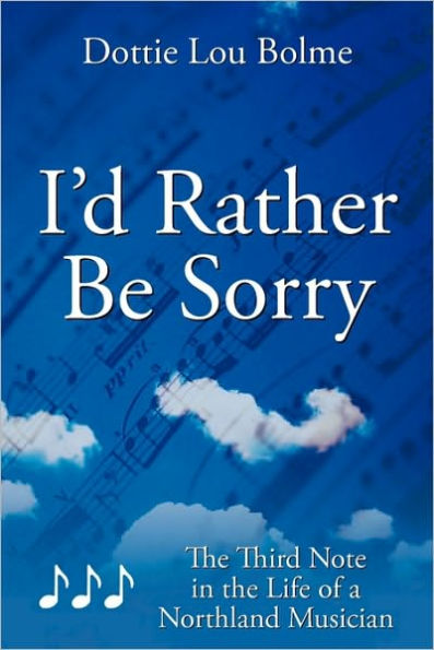 I'd Rather Be Sorry: the Third Note Life of a Northland Musician
