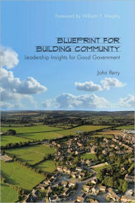 Title: Blueprint for Building Community: Leadership Insights for Good Government, Author: John Perry