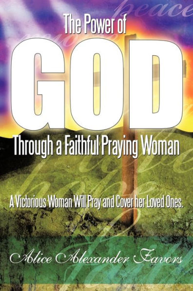 The Power of God Through A Faithful Praying Woman: Victorious Woman Will Pray and Cover her Loved Ones.