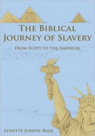 Title: The Biblical Journey of Slavery: From Egypt to the Americas, Author: Lynette Joseph-Bani