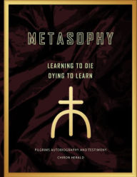 Metasophy Learning to Die-Dying to Learn: Pilgrims Autobiography and Testimony