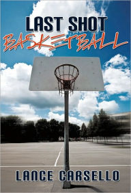 Title: Last Shot Basketball, Author: Lance Carsello