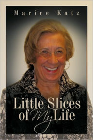 Title: Little Slices of My Life, Author: Marice Katz