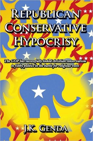 Republican Conservative Hypocrisy: The GOP has successfully linked christian conservatism to filthy politics in the battle for religious votes