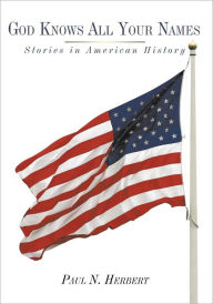 Title: God Knows All Your Names: Stories in American History, Author: Paul N. Herbert