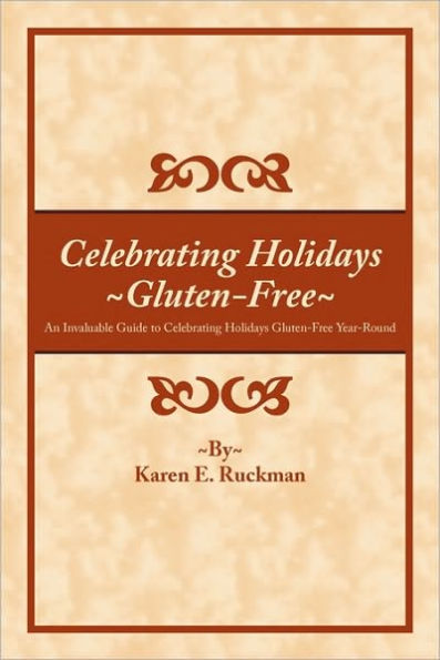 Celebrating Holidays Gluten-Free: An Invaluable Guide to Gluten-Free Year-Round