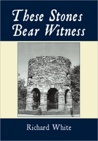 Title: These Stones Bear Witness, Author: Richard White