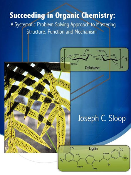 Succeeding in Organic Chemistry: A Systematic Problem-Solving Approach to Mastering Structure, Function and Mechanism