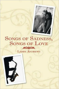 Title: Songs of Sadness, Songs of Love, Author: Larry Andrews