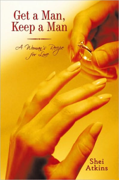 Get a Man, Keep a Man: A Woman's Recipe for Love