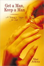 Get a Man, Keep a Man: A Woman's Recipe for Love