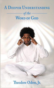 Title: A Deeper Understanding of the Word of God, Author: Theodore Odem