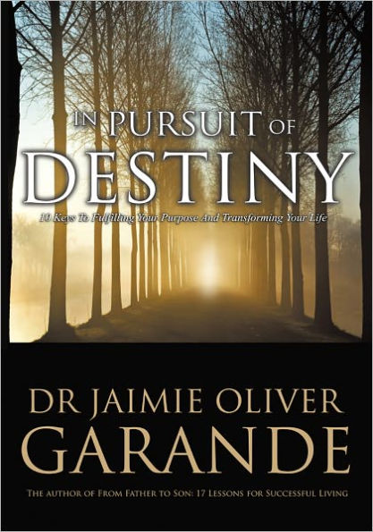 In Pursuit of Destiny: 10 keys to fulfilling your purpose and transforming your life