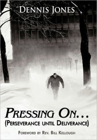 Title: Pressing On...: (Perseverance Until Deliverance), Author: Dennis Jones