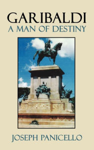 Title: Garibaldi: A Man of Destiny, Author: Joseph Panicello