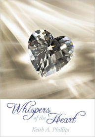 Title: Whispers of The Heart, Author: Keith A Phillips