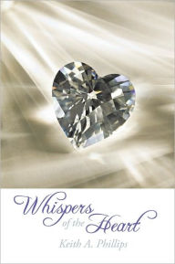 Title: Whispers of The Heart, Author: Keith A. Phillips