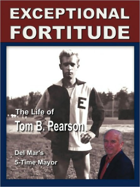 Exceptional Fortitude: The Life Of Tom B. Pearson