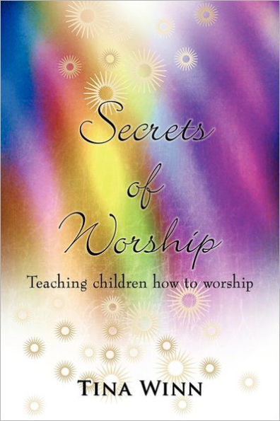 Secrets of Worship: Teaching children how to worship