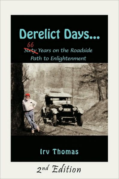 Derelict Days . . .: Sixty-Six Years on the Roadside Path to Enlightenment